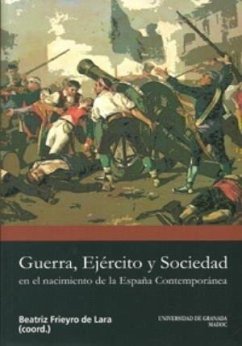 Guerra ejército y sociedad en el nacimiento de la España contemporánea - Frieyro de Lara, Beatriz