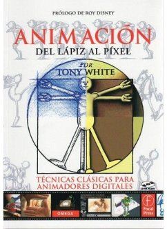 Animación del lápiz al píxel : técnicas clásicas para animadores digitales - White, Tony