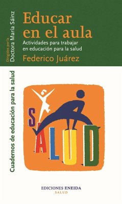 Educar en el aula : actividades para trabajar en educación para la salud - Juárez Granados, Federico; Merino, Antonio