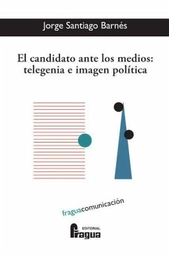 El candidato ante los medios : telegenia e imagen política - Santiago Barnés, Jorge