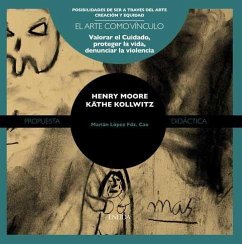 Henry Moore y Kathe Kollwitz : valorar el cuidado, proteger la vida, denunciar la violencia - Cao, Marián