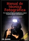 Manual de técnica fotográfica : guía completa de técnicas, procedimientos y equipos fotográficos. Más de 1250 ilustraciones