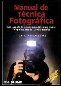 Manual de técnica fotográfica : guía completa de técnicas, procedimientos y equipos fotográficos. Más de 1250 ilustraciones - Hedgecoe, John