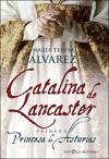 Catalina de Lancaster : primera Princesa de Asturias