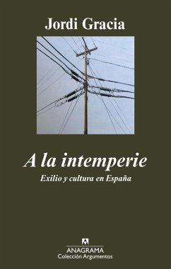 A la intemperie : exilio y cultura en España - Gracia, Jordi