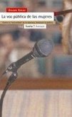La voz pública de las mujeres : contra la "naturalidad" de la violencia : feminizar la política La voz pública de las mujeres : contra la "naturalidad" de la violencia : feminizar la política