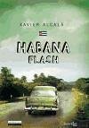 Habana flash : vivencias desmitificadoras y encuentros con el pasado y el presente revolucionario de la Cuba de Fidel - Alcalá Navarro, Xavier