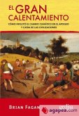 El gran calentamiento : cómo influyó el cambio climático en el apogeo y caída de las civilizaciones