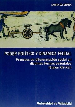Poder político y dinámica feudal : procesos de diferenciación social en distintas formas señoriales (siglos XIV-XVI) - Graca, Laura da