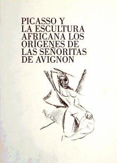 PICASSO Y LA ESCULTURA AFRICANA:ORIGENES SE¥ORITAS AVIGNON