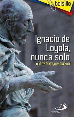 Ignacio de Loyola, nunca solo - Rodríguez Olaizola, José María