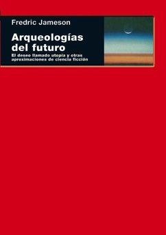 Arqueologías del futuro : el deseo llamado utopía y otras aproximaciones de ciencia ficción - Jameson, Fredric
