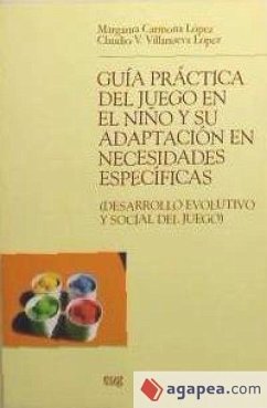 Guía práctica del juego en el niño y su adaptación en necesidades específicas - Carmona López, Margarita; Villanueva López, Claudio Vicente