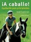 ¡A caballo! : equitación para principiantes