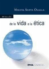De la vida a la ética : filosofía para todos : materiales para pensar en el aula - Santa Olalla Tovar, Miguel