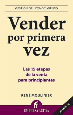 Vender por primera vez : las 15 etapas de la venta para principiantes - Moulinier, René