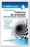 Comprender el trastorno de ansiedad : crisis de angustia y agorafobia : ansiedad y miedo, crisis y trastorno de angustia, agorafobia, tratamiento y futuro de la enfermedad