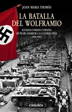 La batalla del Wolframio : Estados Unidos y España de Pearl Harbor a la Guerra Fría (1941-1947) - Thomàs i Andreu, Joan Maria