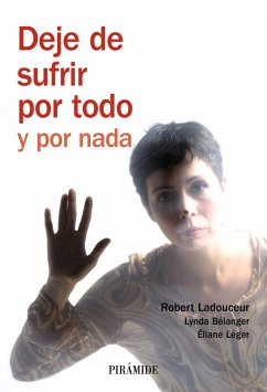 Deje de sufrir por todo y por nada - Ladouceur, Robert; Bélanger, Lynda; Léger, Éliane