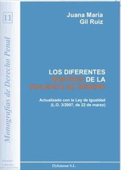Los diferentes rostros de la violencia de género : actualizado con la Ley de igualdad L.O. 3/2007, de 22 de marzo - Gil Ruiz, Juana María