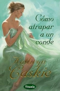 Como Atrapar A un Conde = How to Engage an Earl - Caskie, Kathryn