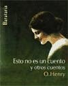 Esto no es un cuento : y otros cuentos - Henry, O.