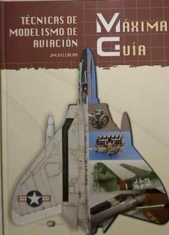 Guía máxima : técnicas de modelismo de aviación - Villalba Domínguez, Juan Manuel