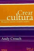 Crear cultura : recuperar nuestra vocación creativa