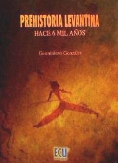 Prehistoria levantina : hace seis mil años - González Díez, Germiniano F.