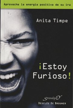 ¡Estoy furioso! : aproveche la energía positiva de su ira - Timpe, Anita