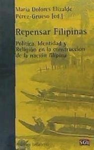 Repensar Filipinas : política, identidad y religión en la construcción de la nación filipina - Elizalde Pérez-Grueso, María Dolores