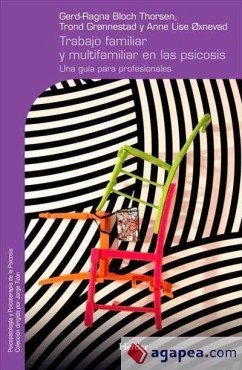 Trabajo familiar y multifamiliar en las psicosis : una guía para profesionales - Gronnestad, Trond; Oxnevad, Anne Lise; Thorsen Bloch, Gerd-Ragna