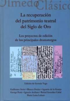 La recuperación del patrimonio teatral del Siglo de Oro : los proyectos de edición de los principales dramaturgos