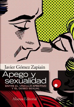 Apego y sexualidad : entre el vínculo afectivo y el deseo sexual - Gómez Zapiain, Javier