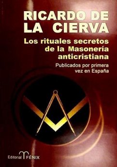 Los rituales secretos de la masonería anticristiana - Cierva, Ricardo de la