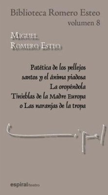 Patética de los pellejos santos y el ánima piadosa ; La oropéndola ; Tinieblas de la madre Europa o Las naranjas de la tropa - Romero Esteo, Miguel