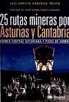 25 rutas mineras por Asturias y Cantabria : Cuenca Central Asturiana y Picos de Europa