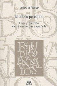 Cover El crítico peregrino : leer y escribir sobre narrativa española
