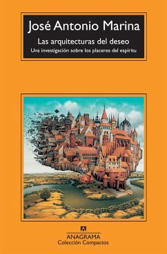 Las arquitecturas del deseo : una investigación sobre los placeres del espíritu - Marina, José Antonio