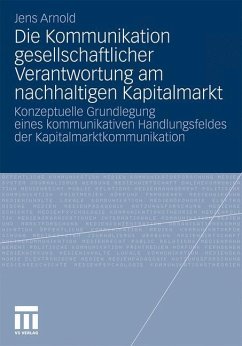 Die Kommunikation gesellschaftlicher Verantwortung am nachhaltigen Kapitalmarkt - Arnold, Jens