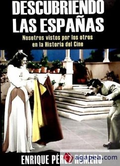 Descubriendo las Españas : nosotros vistos por los otros en la historia del cine - Pérez Romero, Enrique