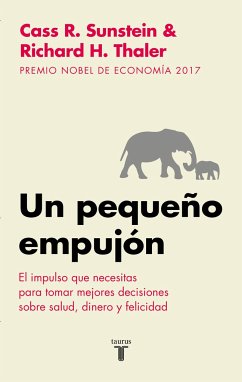 Un Pequeño Empujón: El Impulso Que Necesitas Para Tomar Mejores Decisiones Sobre Salud, Dinero Y Felicidad/ Nudge: Improving Decisions about Health - Thaler, Richard H.