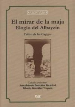 El mirar de la maja : elogio del Albayzín - Cagigas, Isidro de las; González Alcantud, José Antonio; González Troyano, Alberto