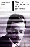 Rilke o La transformación de la conciencia Rilke o La transformación de la conciencia