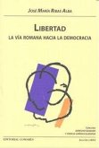 Libertad : la vía romana hacia la democracia Libertad : la vía romana hacia la democracia