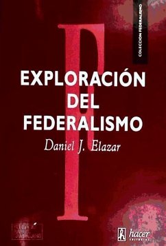 Exploración del federalismo - Elazar, Daniel J.
