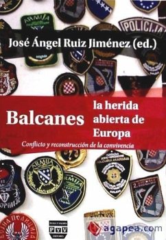 Balcanes, la herida abierta de Europa : conflicto y reconstrucción de la convivencia - Ruiz Jiménez, José Ángel