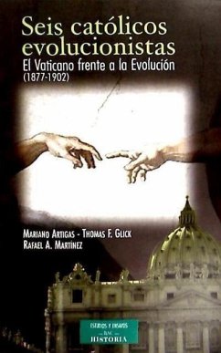 Seis católicos evolucionistas : el Vaticano frente a la evolución (1877-1902) - Glick, Thomas F.; Artigas, Mariano; Martínez Romeo, Rafael Ángel; Martínez, Rafael