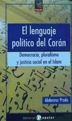 El lenguaje político del Corán : democracia, pluralismo y justicia social en el islam - Prado, Abdennur