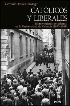 Católicos y liberales : el movimiento estudiantil en la Universidad de Valencia (1875-1939) - Perales Birlanga, Germán